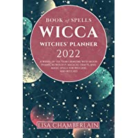 Wicca Book of Spells Witches' Planner 2022: A Wheel of the Year Grimoire with Moon Phases, Astrology, Magical Crafts…
