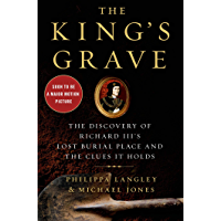 The Lost King: How One Remarkable Woman Discovered the Lost Burial Place of Richard III