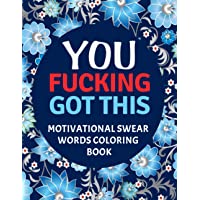 You Fucking Got This : Motivational Swear Words Coloring Book: Swear Word Colouring Books for Adults: Swearing Colouring…