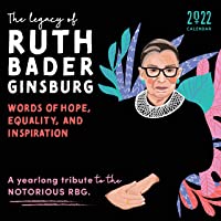 2022 The Legacy of Ruth Bader Ginsburg Wall Calendar: Her Words of Hope, Equality and Inspiration ― A yearlong tribute…