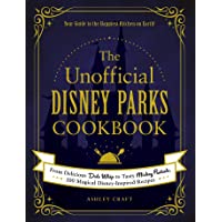 The Unofficial Disney Parks Cookbook: From Delicious Dole Whip to Tasty Mickey Pretzels, 100 Magical Disney-Inspired…