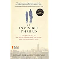 An Invisible Thread: The True Story of an 11-Year-Old Panhandler, a Busy Sales Executive, and an Unlikely Meeting with…