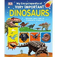 My Encyclopedia of Very Important Dinosaurs: Discover more than 80 Prehistoric Creatures (My Very Important…