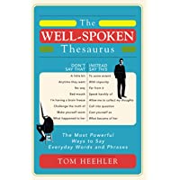 The Well-Spoken Thesaurus: The Most Powerful Ways to Say Everyday Words and Phrases (Christmas Gift or Stocking Stuffer…