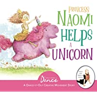 Princess Naomi Helps a Unicorn: A Dance-It-Out Creative Movement Story for Young Movers (Dance-It-Out! Creative Movement…