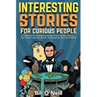 Interesting Stories For Curious People: A Collection of Fascinating Stories About History, Science, Pop Culture and Just…