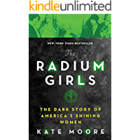 The Radium Girls: The Dark Story of America's Shining Women (Harrowing Historical Nonfiction Bestseller About a…