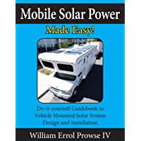 Mobile Solar Power Made Easy!: Mobile 12 volt off grid solar system design and installation. RV's, Vans, Cars and boats…