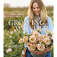 Growing Wonder: A Flower Farmer's Guide to Roses