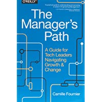 The Manager's Path: A Guide for Tech Leaders Navigating Growth and Change