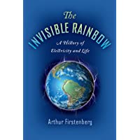 The Invisible Rainbow: A History of Electricity and Life
