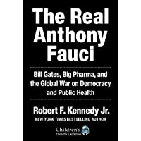 The Real Anthony Fauci: Bill Gates, Big Pharma, and the Global War on Democracy and Public Health (Children’s Health…