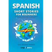 Spanish Short Stories for Beginners: 20 Captivating Short Stories to Learn Spanish & Grow Your Vocabulary the Fun Way…