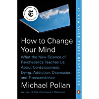 How to Change Your Mind: What the New Science of Psychedelics Teaches Us About Consciousness, Dying, Addiction…