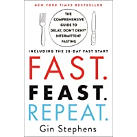 Fast. Feast. Repeat.: The Comprehensive Guide to Delay, Don't Deny® Intermittent Fasting--Including the 28-Day FAST…