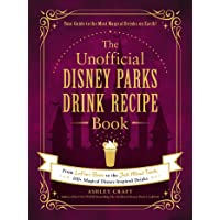 The Unofficial Disney Parks Drink Recipe Book: From LeFou's Brew to the Jedi Mind Trick, 100+ Magical Disney-Inspired…
