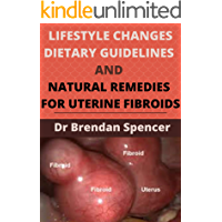 LIFESTYLE CHANGES, DIETARY GUIDELINES AND NATURAL REMEDIES FOR UTERINE FIBROIDS