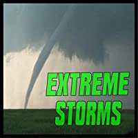 Extreme Storms - Twisters, Lightning and Thunderstorms
