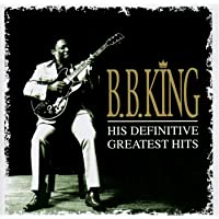 B. B. King: His Definitive Greatest Hits