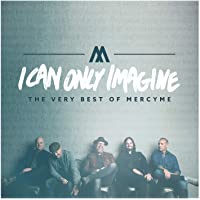 I Can Only Imagine - The Very Best of MercyMe