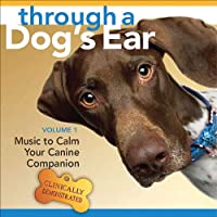 Through A Dog's Ear: Vol 1, Music To Calm Your Canine Companion