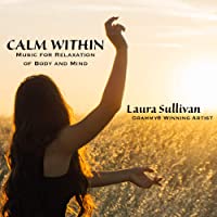 Calm Within: Music for Relaxation of Body and Mind - Perfect for Massage, Spa, Yoga, Meditation