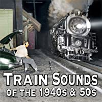 Train Sounds of the 40s & 50s - Steam Locomotives Original Recordings